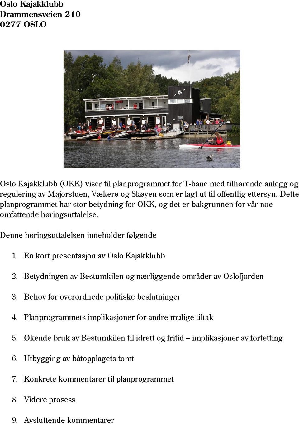 En kort presentasjon av Oslo Kajakklubb 2. Betydningen av Bestumkilen og nærliggende områder av Oslofjorden 3. Behov for overordnede politiske beslutninger 4.