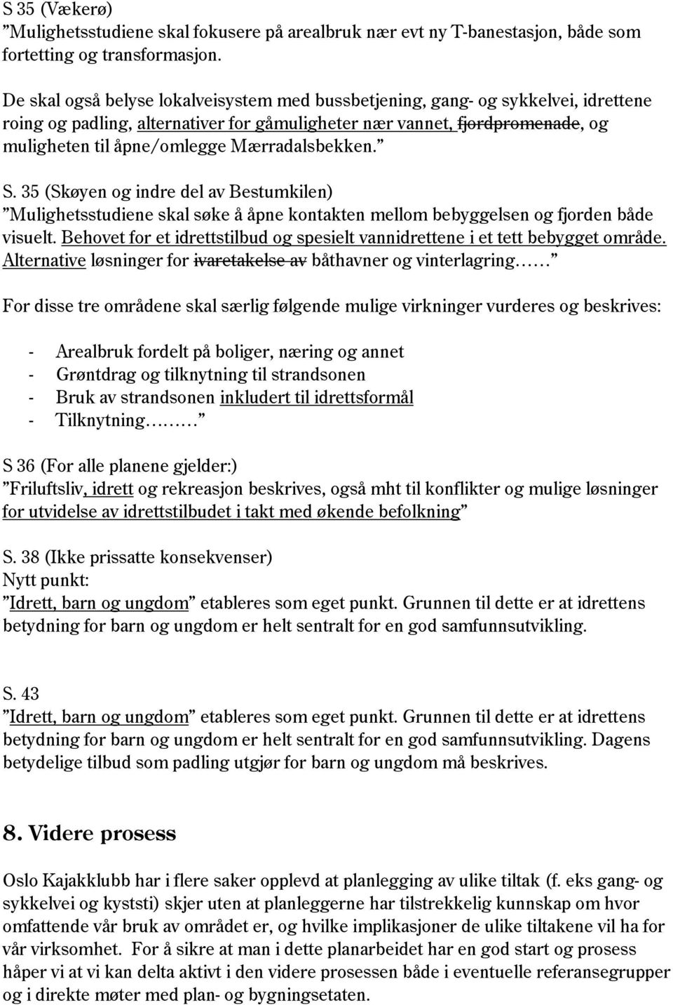 Mærradalsbekken. S. 35 (Skøyen og indre del av Bestumkilen) Mulighetsstudiene skal søke å åpne kontakten mellom bebyggelsen og fjorden både visuelt.
