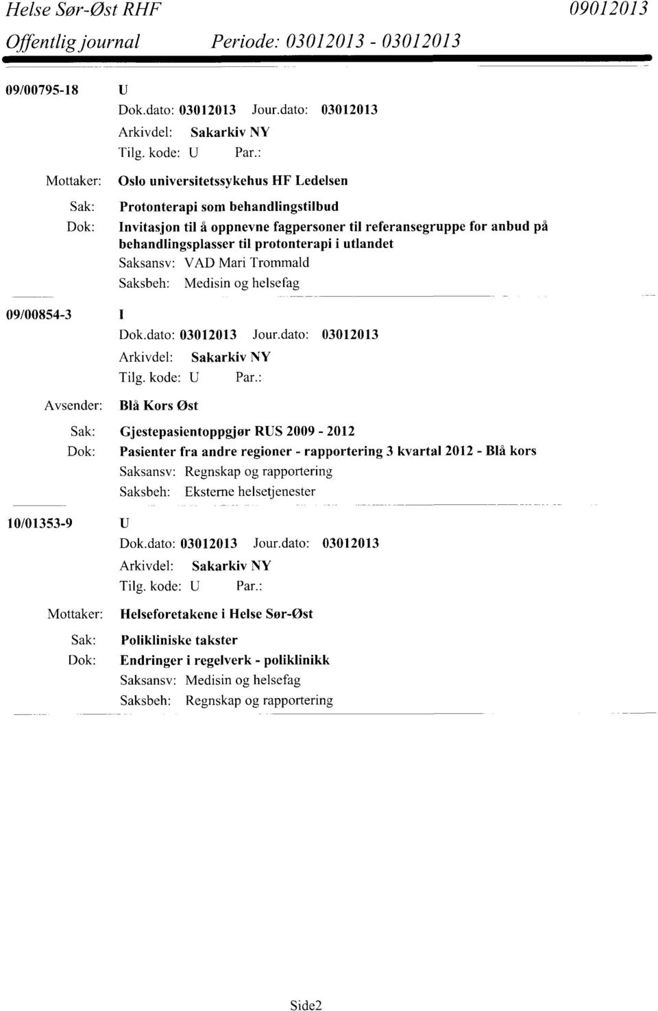 Sak: Gjestepasientoppgjør RUS 2009-2012 Dok: Pasienter fra andre regioner - rapportering 3 kvartal 2012 - Blå kors Regnskap og rapportering Eksterne helsetjenester