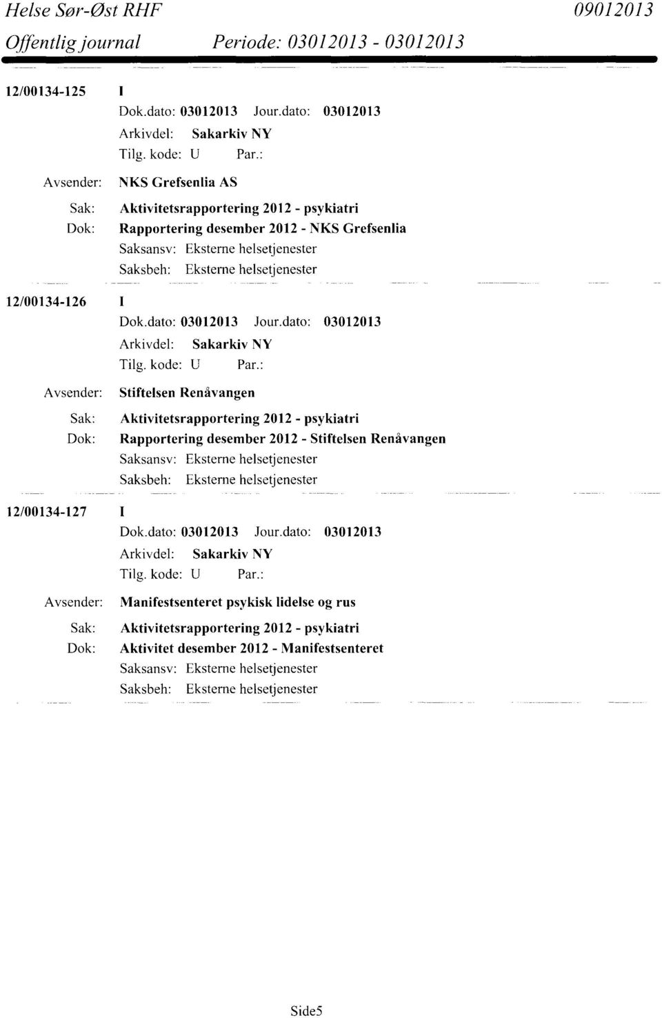 Rapportering desember 2012 - Stiftelsen Renåvangen Eksterne helsetjenester Eksterne helsetjenester 12/00134-127 Manifestsenteret psykisk lidelse