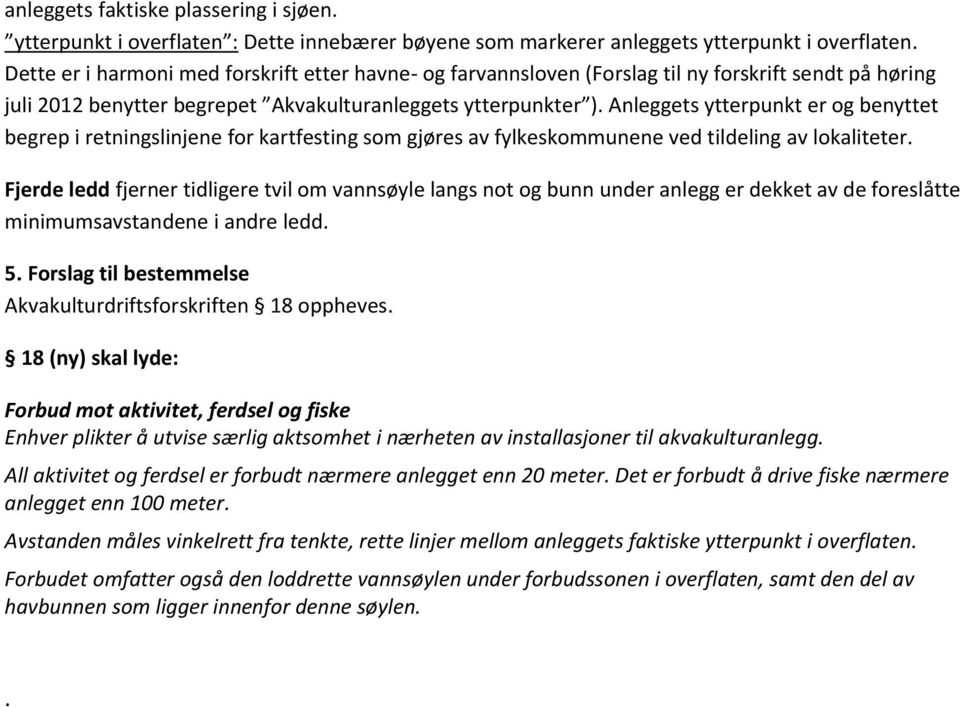 Anleggets ytterpunkt er og benyttet begrep i retningslinjene for kartfesting som gjøres av fylkeskommunene ved tildeling av lokaliteter.