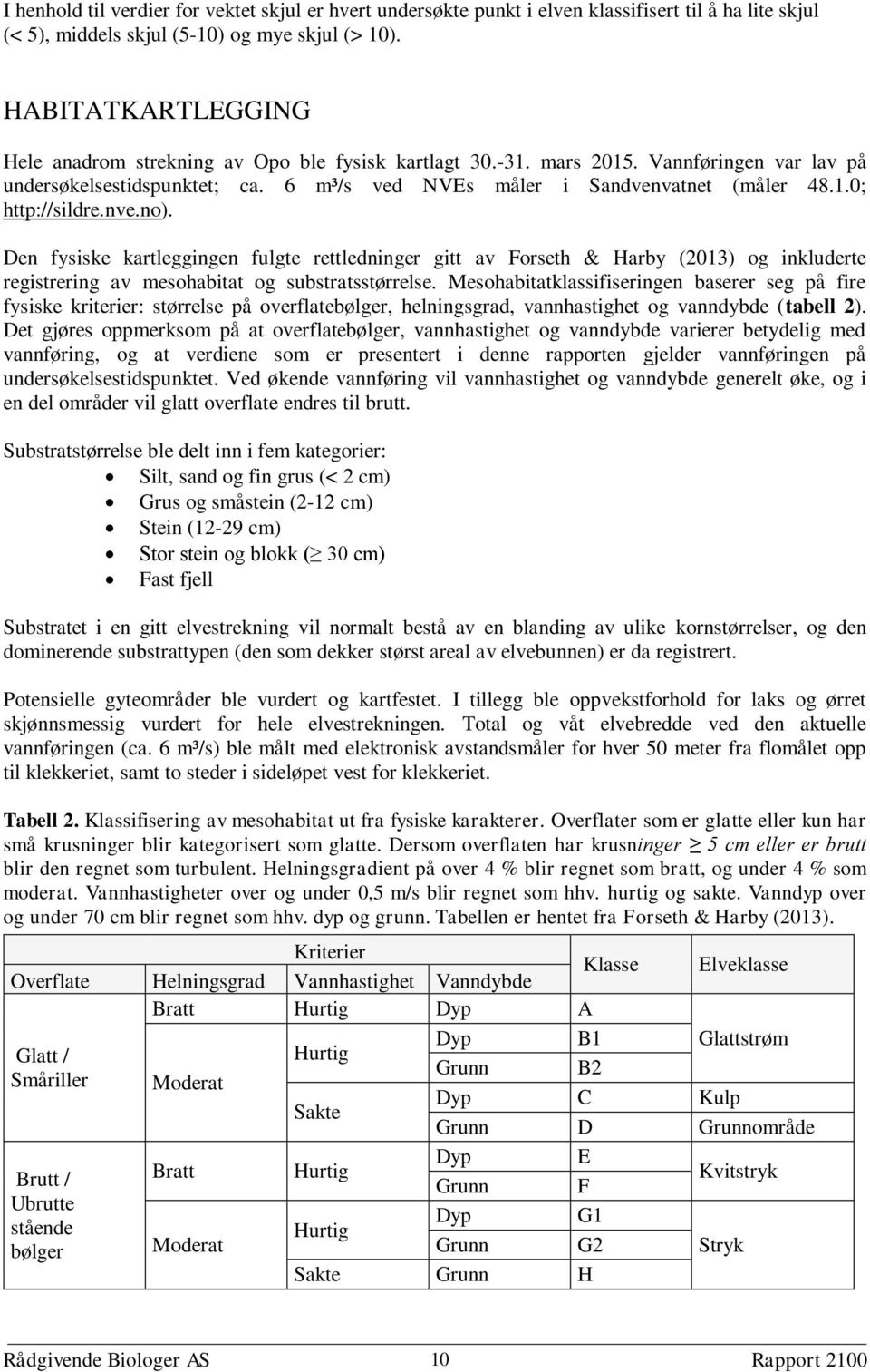 nve.no). Den fysiske kartleggingen fulgte rettledninger gitt av Forseth & Harby (2013) og inkluderte registrering av mesohabitat og substratsstørrelse.