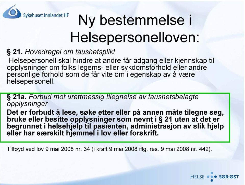 forhold som de får vite om i egenskap av å være helsepersonell. 21a.