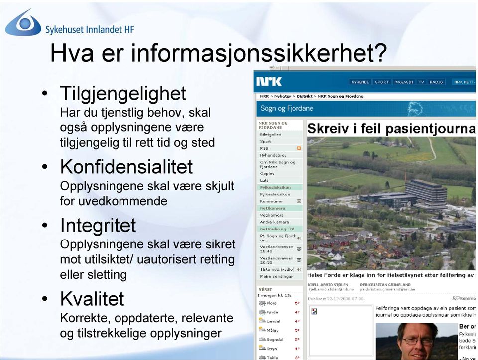 tid og sted Konfidensialitet Opplysningene skal være skjult for uvedkommende Integritet