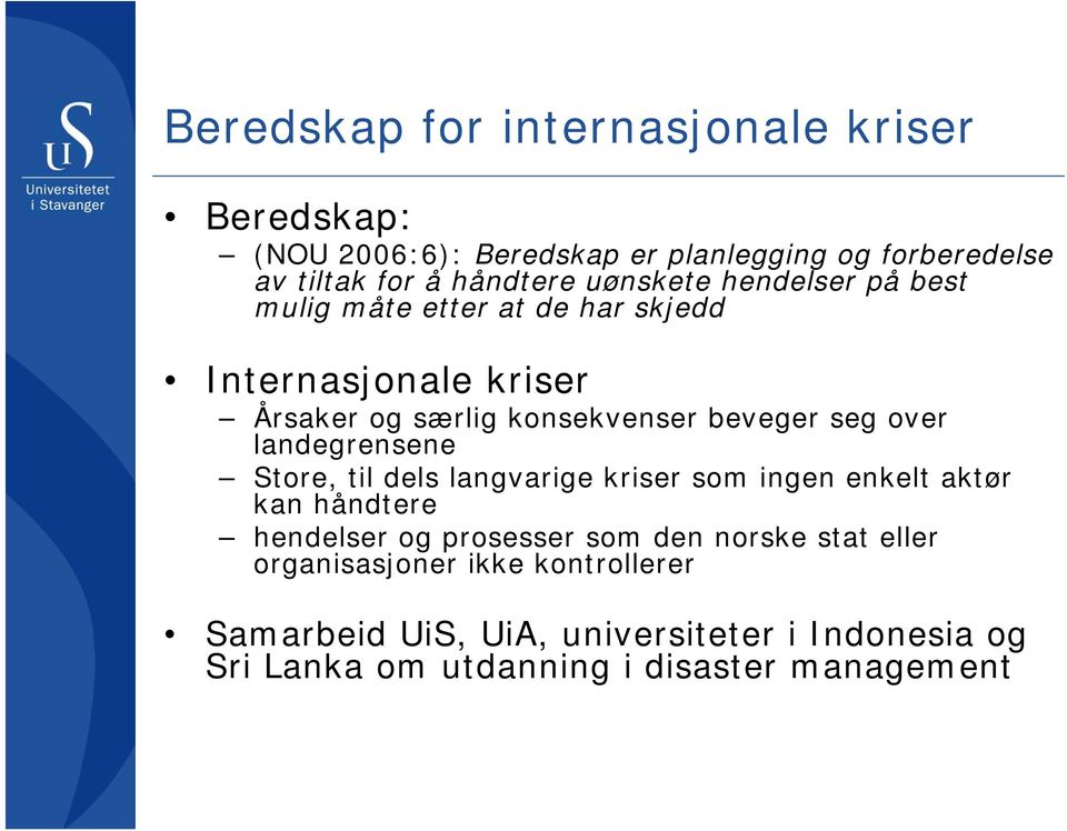 over landegrensene Store, til dels langvarige kriser som ingen enkelt aktør kan håndtere hendelser og prosesser som den norske