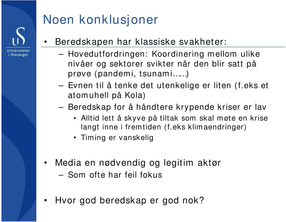 eks et atomuhell på Kola) Beredskap for å håndtere krypende kriser er lav Alltid lett å skyve på tiltak som skal møte en