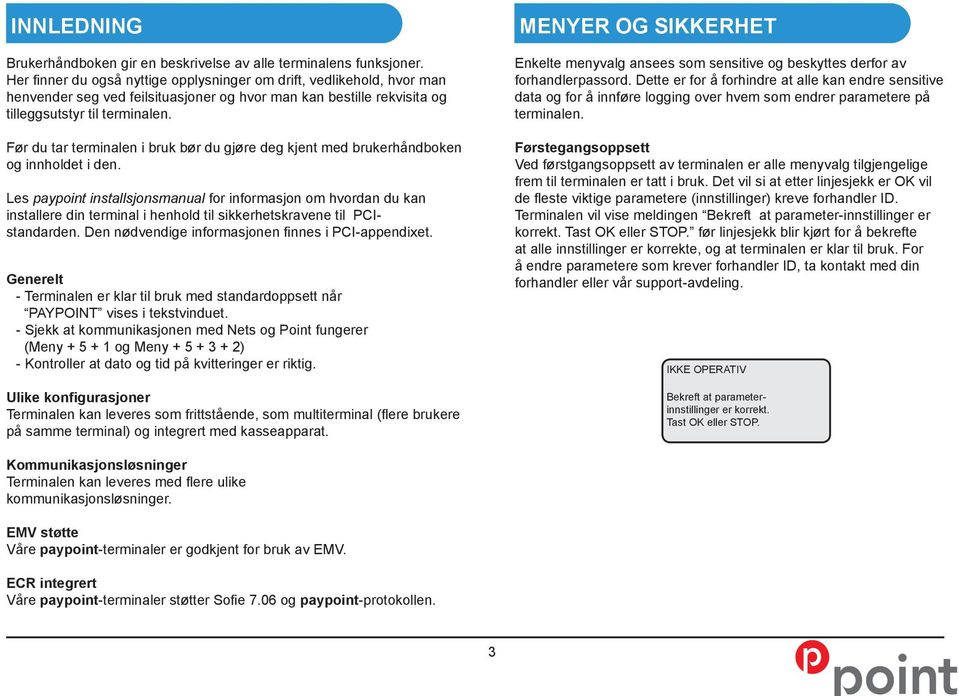 Før du tar terminalen i bruk bør du gjøre deg kjent med brukerhåndboken og innholdet i den.