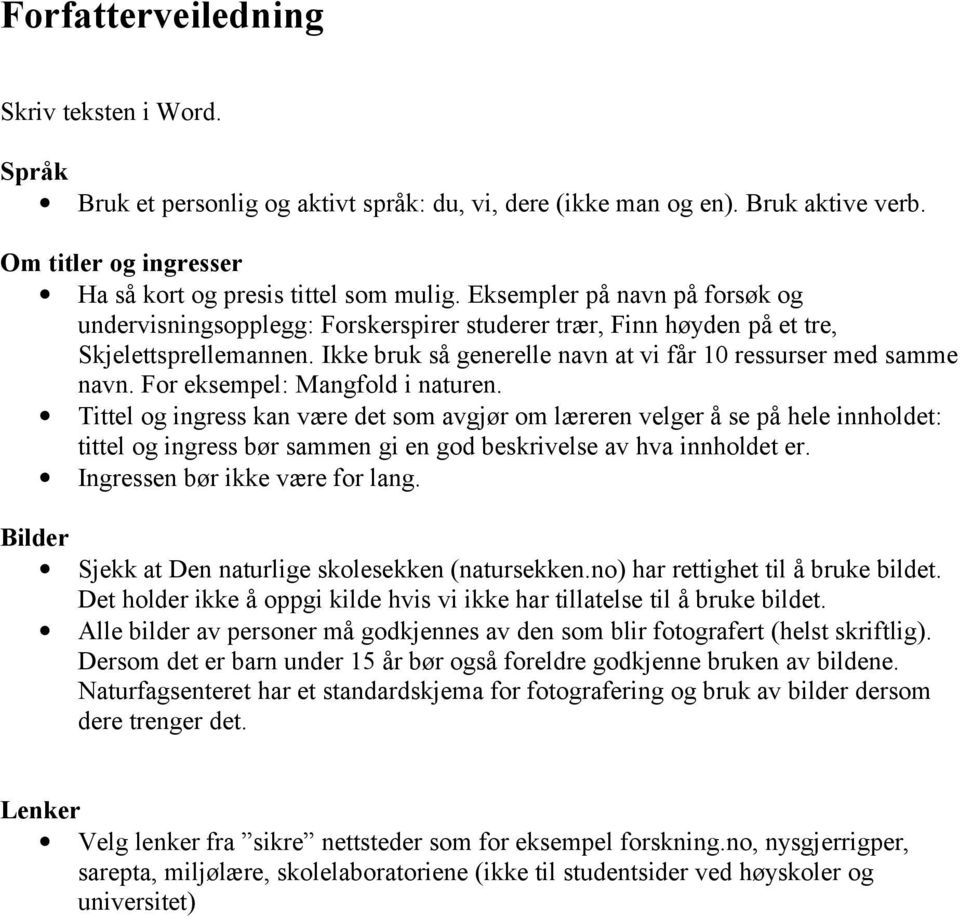 For eksempel: Mangfold i naturen. Tittel og ingress kan være det som avgjør om læreren velger å se på hele innholdet: tittel og ingress bør sammen gi en god beskrivelse av hva innholdet er.