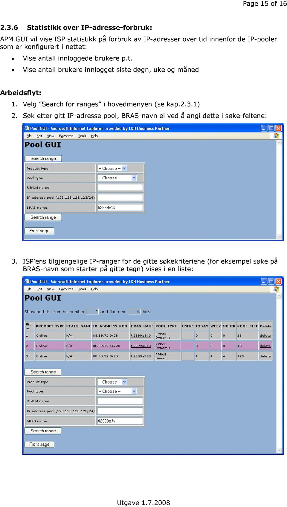 knfigurert i nettet: Vise antall innlggede brukere p.t. Vise antall brukere innlgget siste døgn, uke g måned Arbeidsflyt: 1.