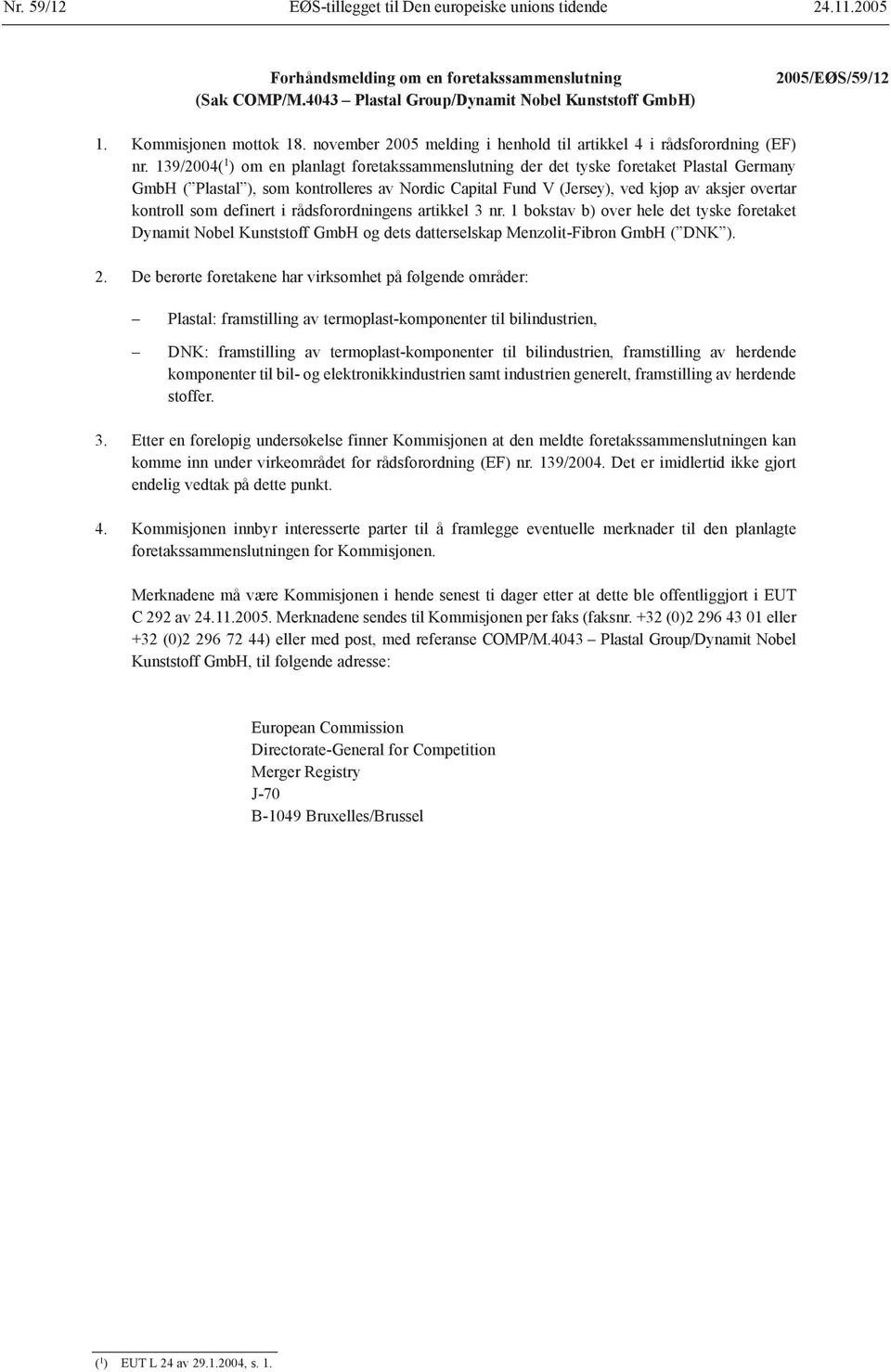 139/2004( 1 ) om en planlagt foretakssammenslutning der det tyske foretaket Plastal Germany GmbH ( Plastal ), som kontrolleres av Nordic Capital Fund V (Jersey), ved kjøp av aksjer overtar kontroll