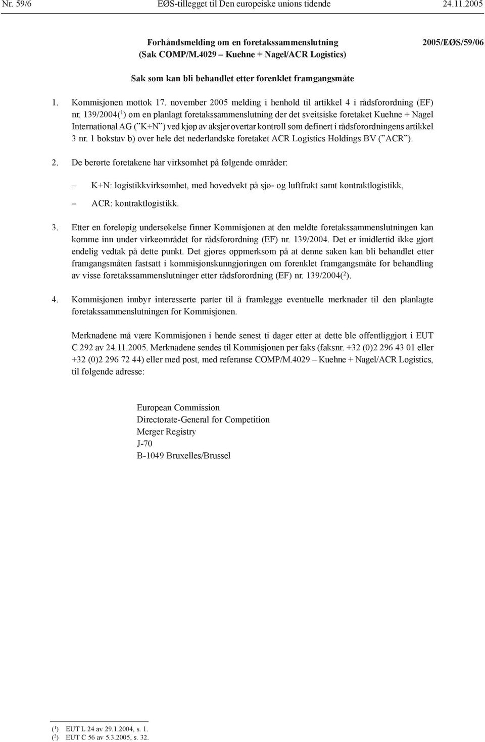 139/2004( 1 ) om en planlagt foretakssammenslutning der det sveitsiske foretaket Kuehne + Nagel International AG ( K+N ) ved kjøp av aksjer overtar kontroll som definert i rådsforordningens artikkel