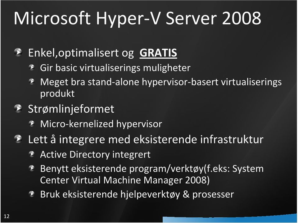 Lett å integrere med eksisterende infrastruktur Active Directory integrert