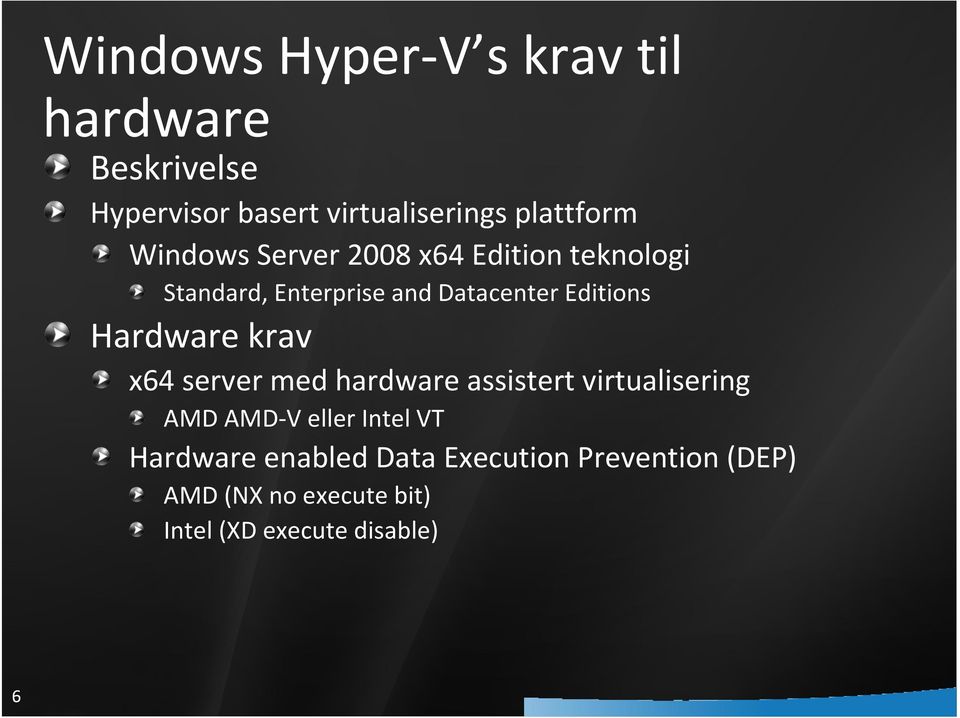 Editions Hardware krav x64 server med hardware assistert virtualisering AMD AMD-V