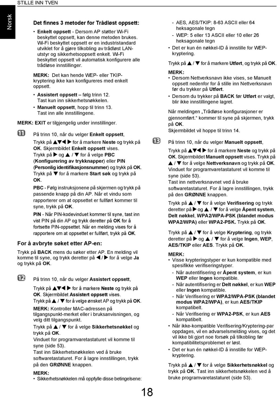 MERK: Det kn hene WEP- eller TKIPkryptering ikke kn konfigureres me enkelt oppsett. Assistert oppsett følg trinn 12. Tst kun inn sikkerhetsnøkkelen. Mnuelt oppsett, hopp til trinn 13.