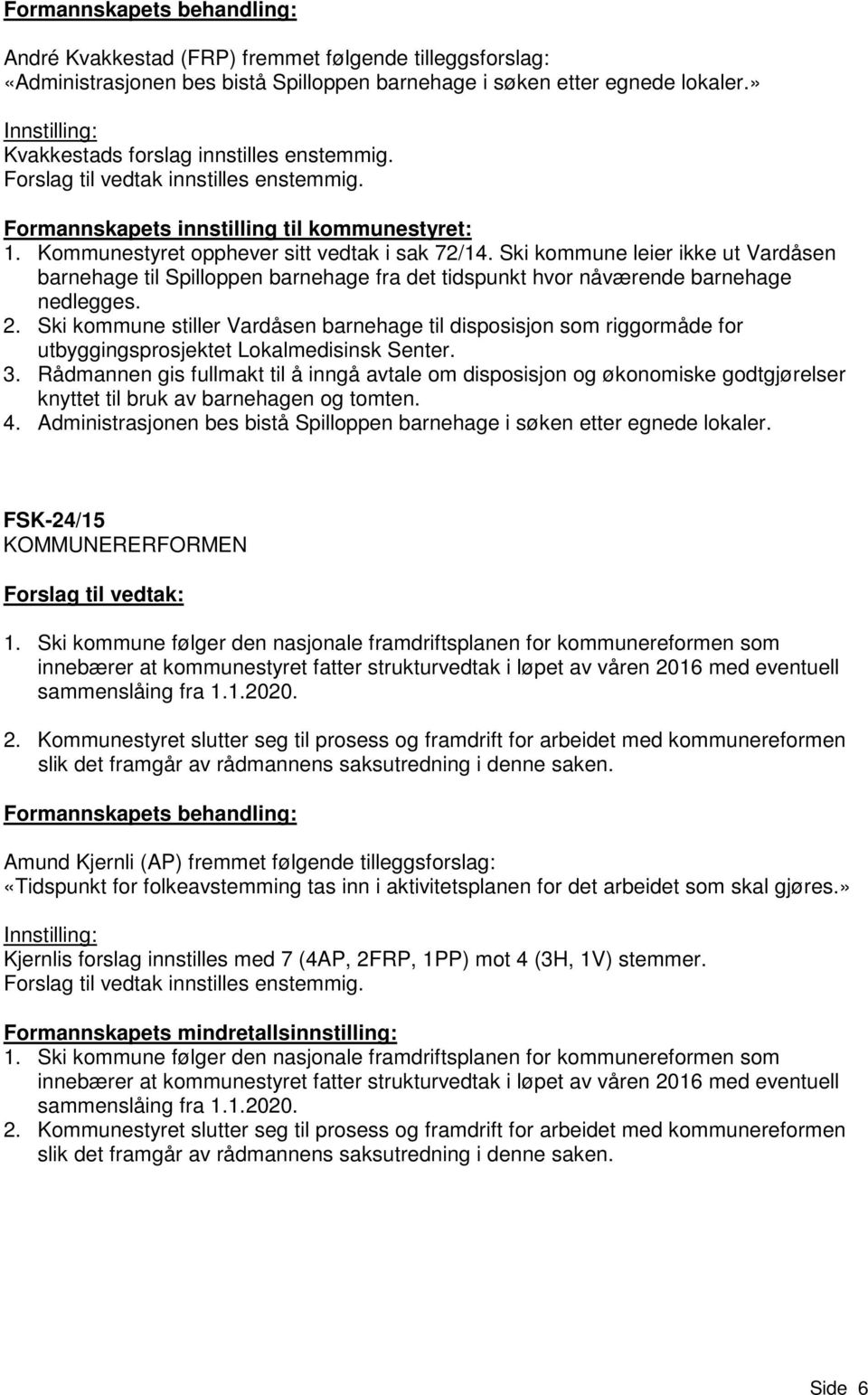 Ski kommune stiller Vardåsen barnehage til disposisjon som riggormåde for utbyggingsprosjektet Lokalmedisinsk Senter. 3.