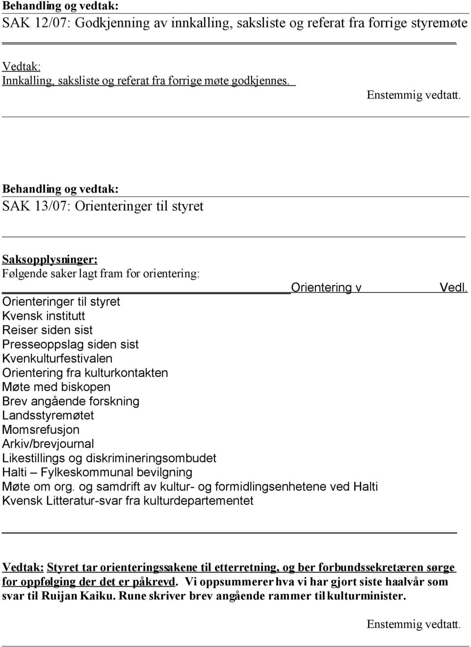 Kvenkulturfestivalen Orientering fra kulturkontakten Møte med biskopen Brev angående forskning Landsstyremøtet Momsrefusjon Arkiv/brevjournal Likestillings og diskrimineringsombudet Halti