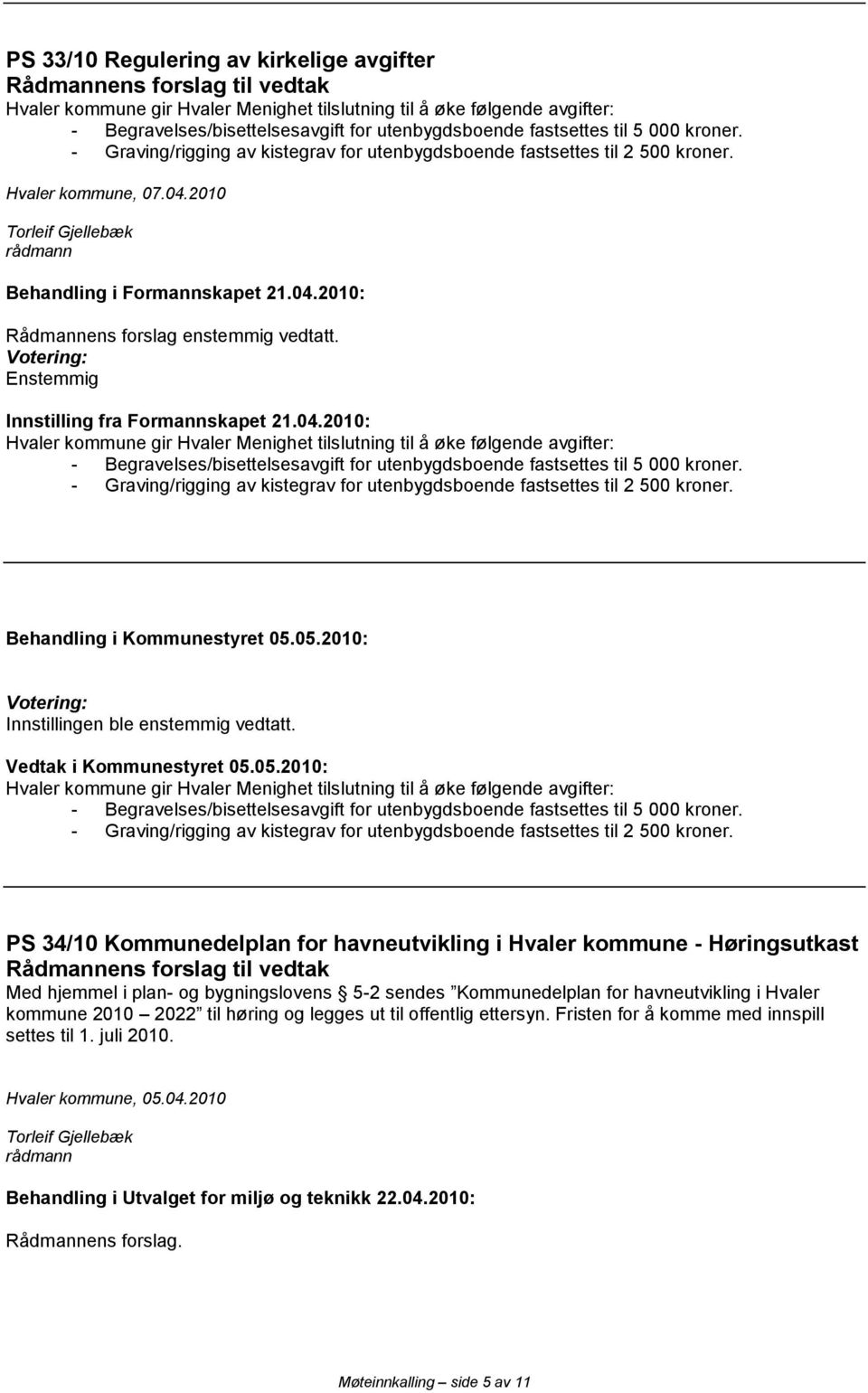 Enstemmig Innstilling fra Formannskapet 21.04.