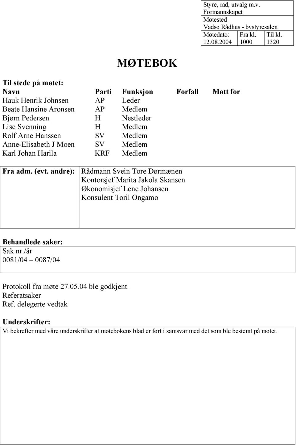 Hanssen SV Medlem Anne-Elisabeth J Moen SV Medlem Karl Johan Harila KRF Medlem Fra adm. (evt.