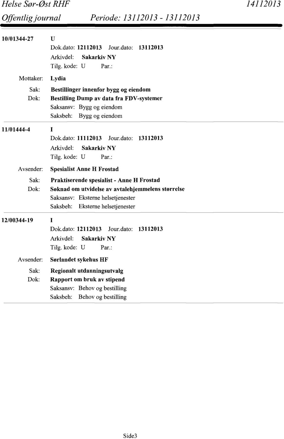 dato: 13112013 Spesialist Anne H Frostad Sak: Praktiserende spesialist - Anne H Frostad Dok: Søknad om utvidelse av avtalehjemmelens