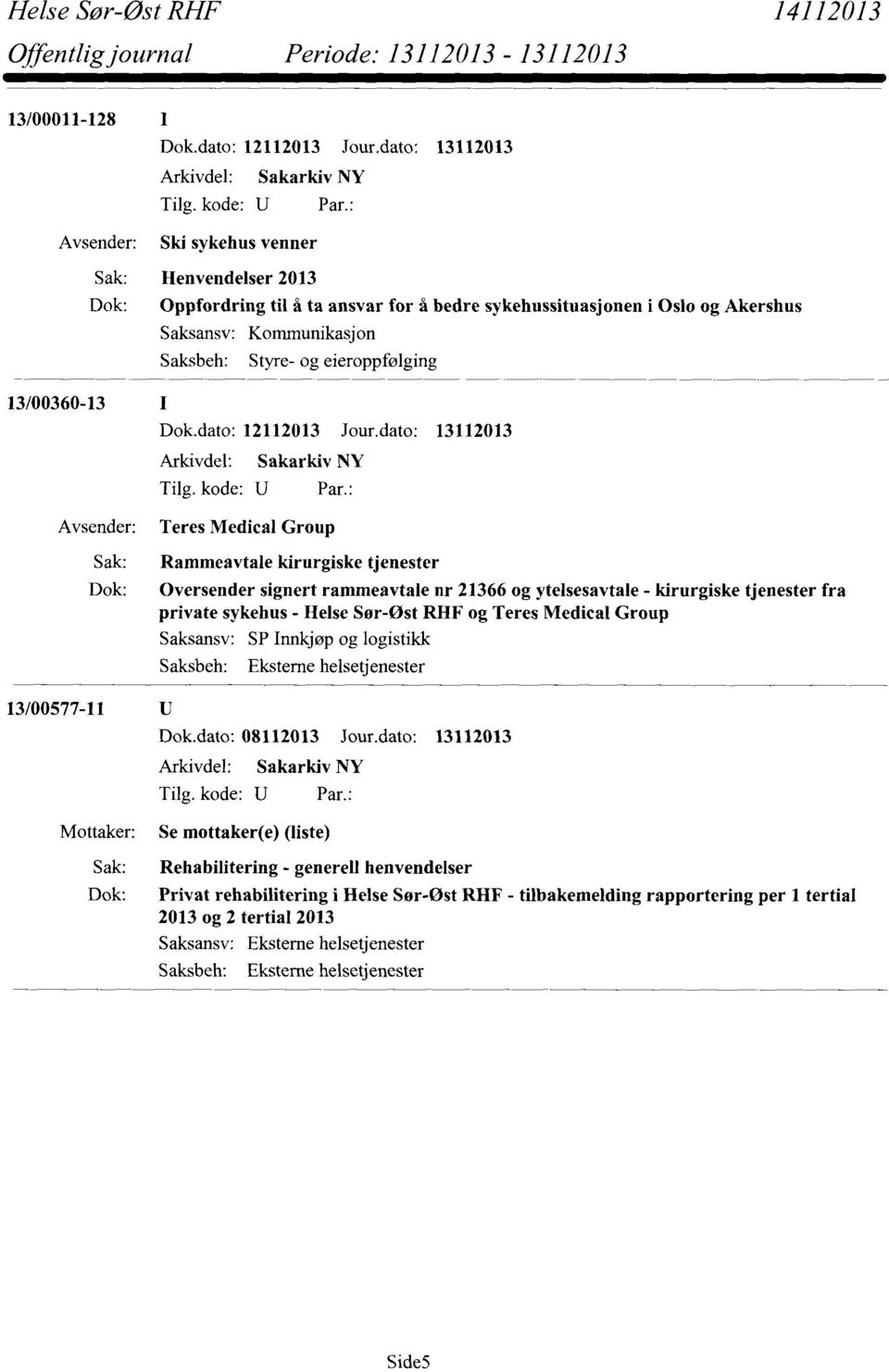 kirurgiske tjenester fra private sykehus - Helse Sør-Øst RHF og Teres Medical Group Saksansv: SP Innkjøp og logistikk 13/00577-11 Dok.dato: 08112013 Jour.