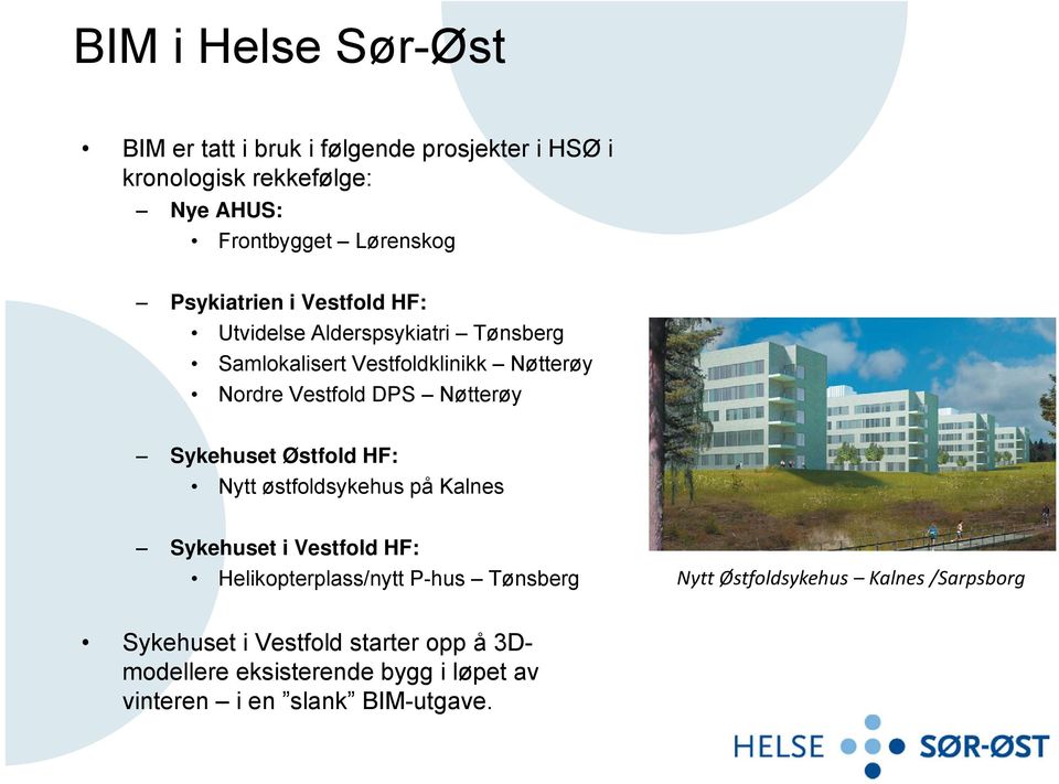 Nøtterøy Sykehuset Østfold HF: Nytt østfoldsykehus på Kalnes Sykehuset i Vestfold HF: Helikopterplass/nytt P-hus Tønsberg Nytt