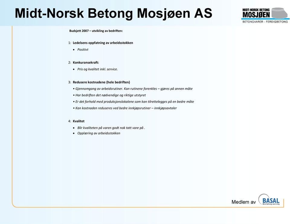 Kan rutinene forenkles gjøres på annen måte Har bedriften det nødvendige og riktige utstyret Er det forhold med produksjonslokalene