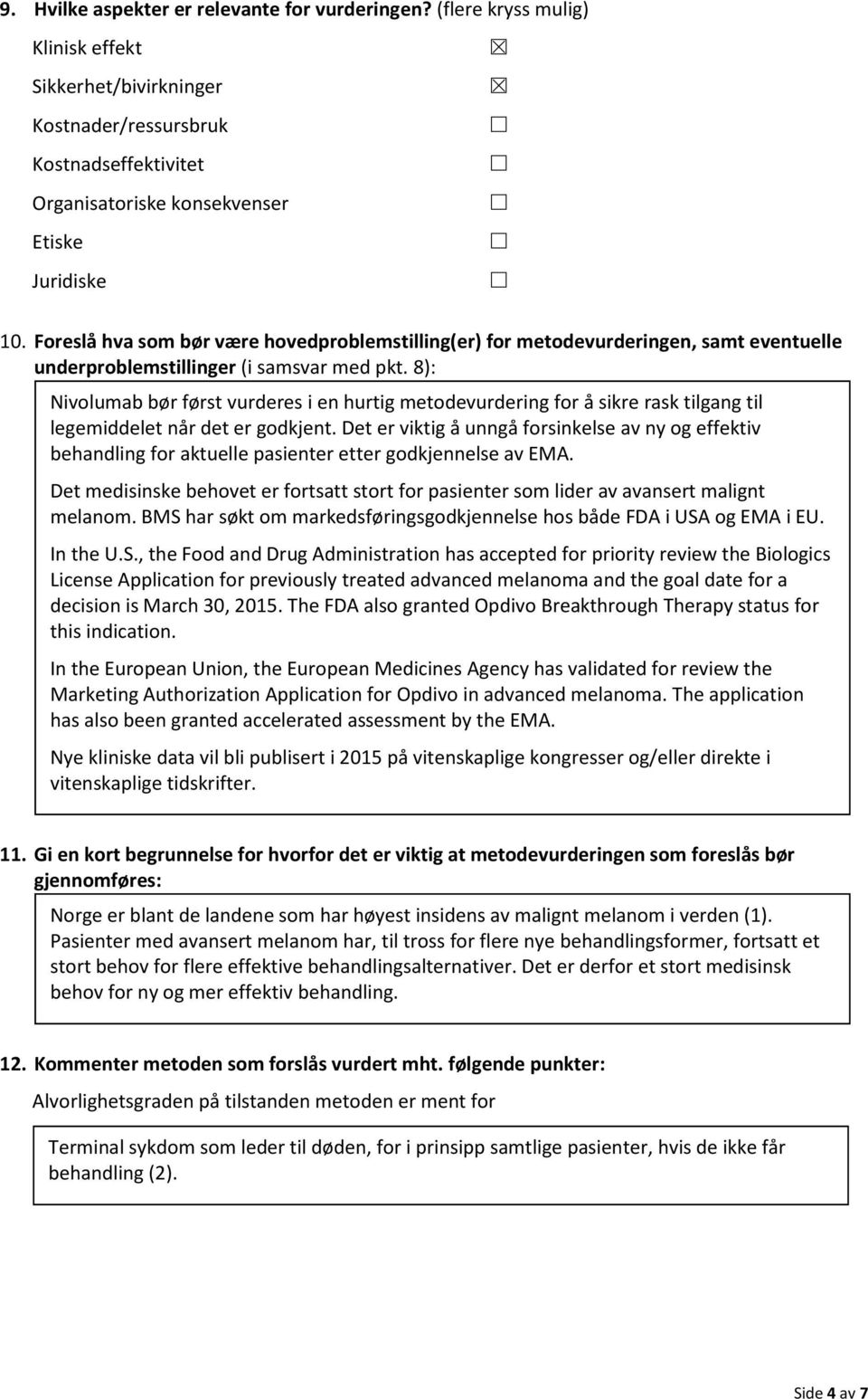 8): Nivolumab bør først vurderes i en hurtig metodevurdering for å sikre rask tilgang til legemiddelet når det er godkjent.