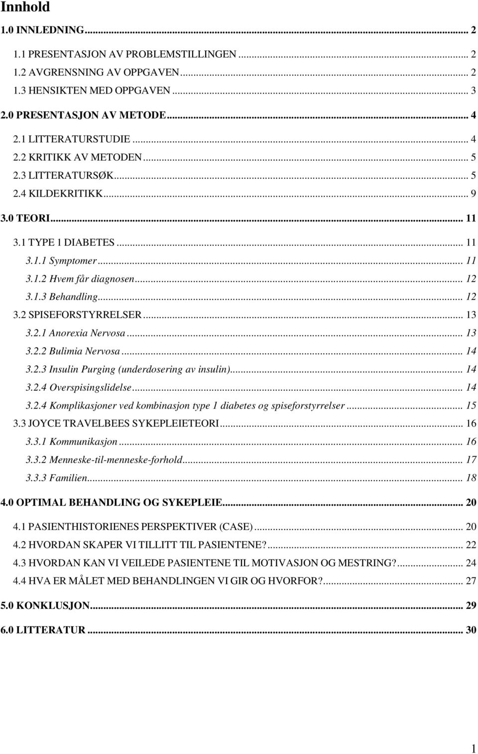 2.1 Anorexia Nervosa... 13 3.2.2 Bulimia Nervosa... 14 3.2.3 Insulin Purging (underdosering av insulin)... 14 3.2.4 Overspisingslidelse... 14 3.2.4 Komplikasjoner ved kombinasjon type 1 diabetes og spiseforstyrrelser.