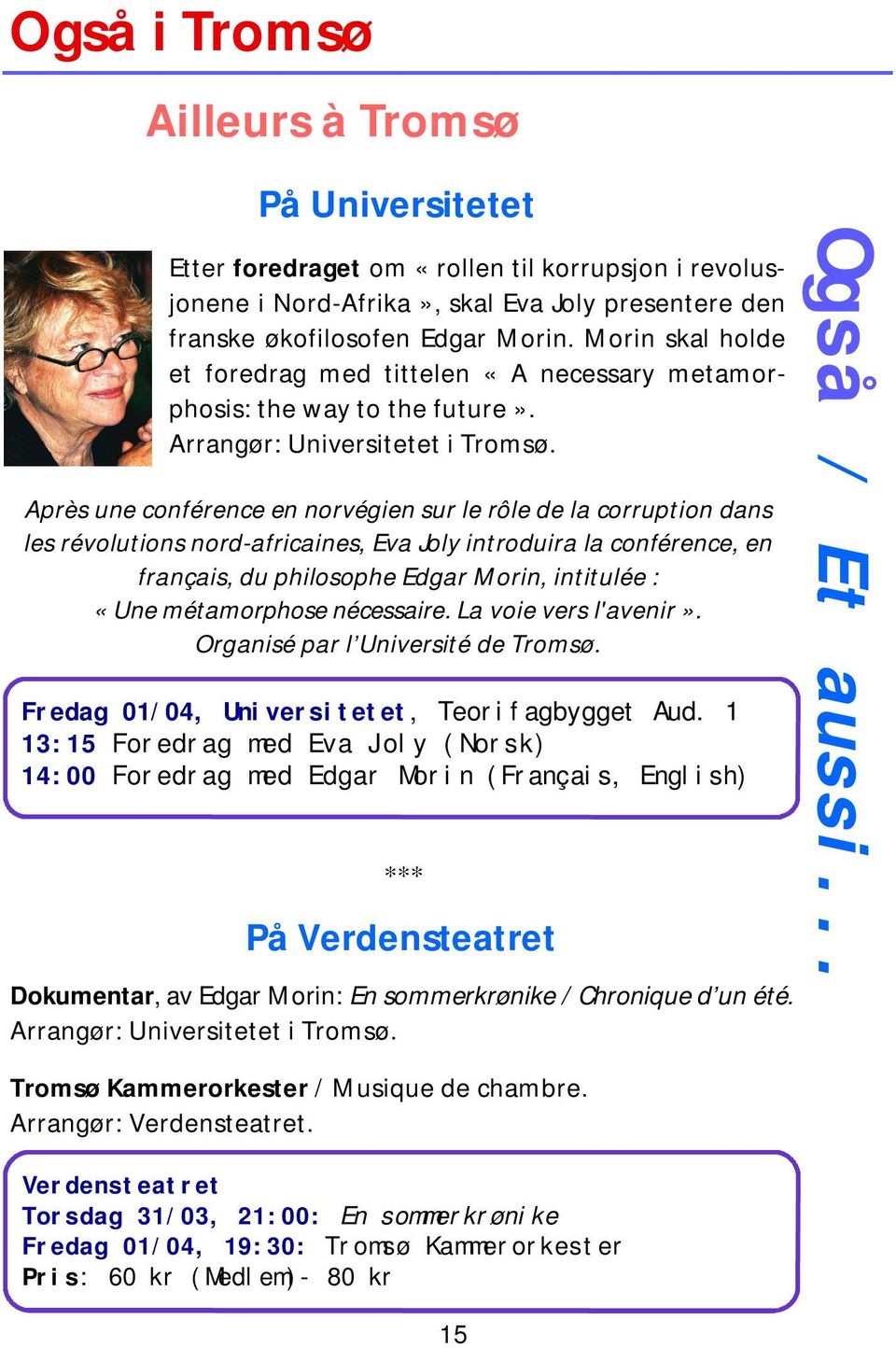 Après une conférence en norvégien sur le rôle de la corruption dans les révolutions nord-africaines, Eva Joly introduira la conférence, en français, du philosophe Edgar Morin, intitulée : «Une