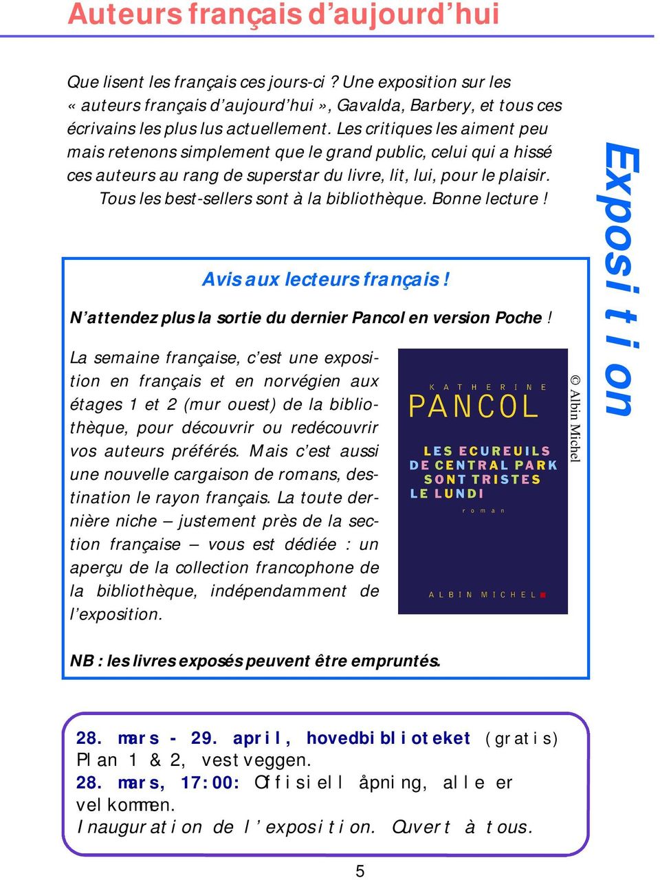 Tous les best-sellers sont à la bibliothèque. Bonne lecture! Avis aux lecteurs français! N attendez plus la sortie du dernier Pancol en version Poche!