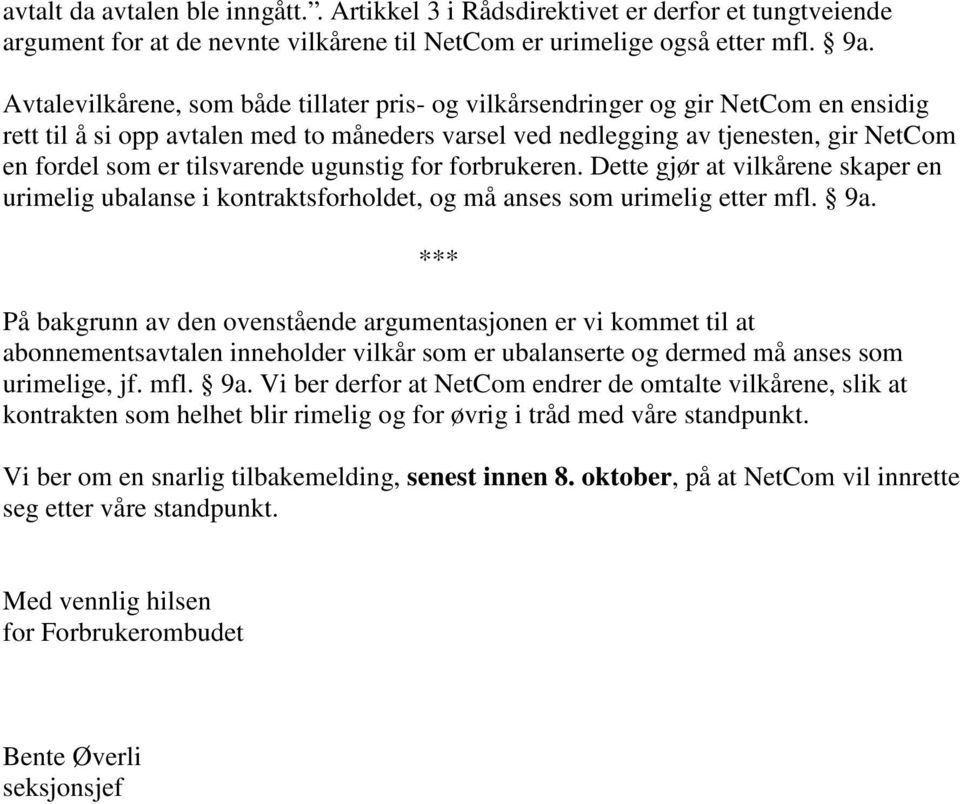 tilsvarende ugunstig for forbrukeren. Dette gjør at vilkårene skaper en urimelig ubalanse i kontraktsforholdet, og må anses som urimelig etter mfl. 9a.