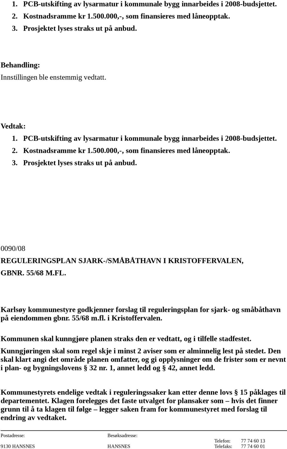 Karlsøy kommunestyre godkjenner forslag til reguleringsplan for sjark- og småbåthavn på eiendommen gbnr. 55/68 m.fl. i Kristoffervalen.