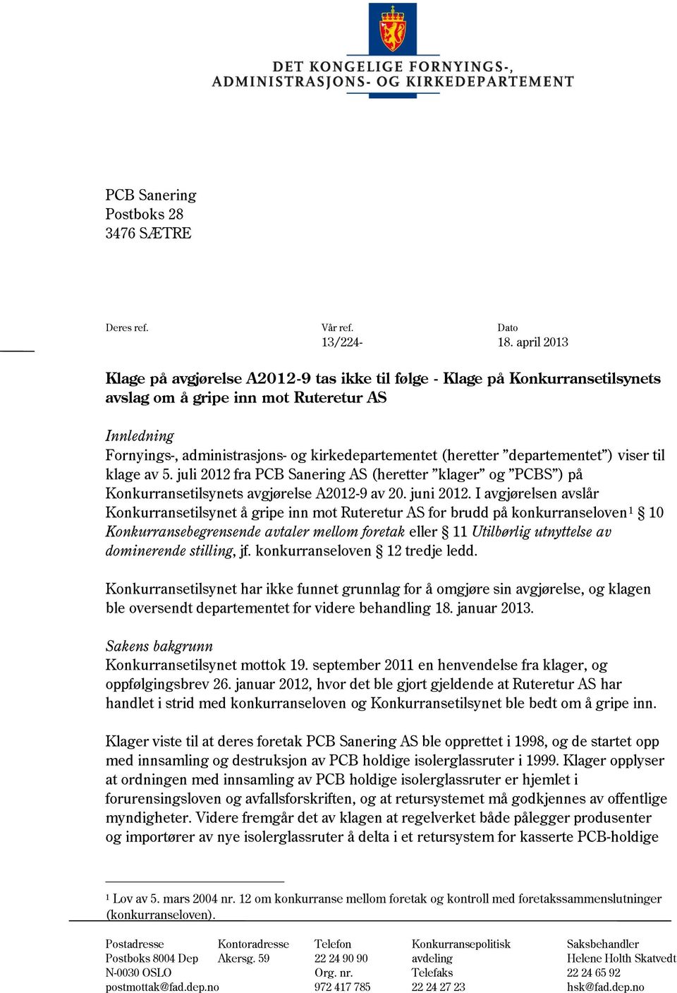 (heretter departementet ) viser til klage av 5. juli 2012 fra PCB Sanering AS (heretter klager og PCBS ) på Konkurransetilsynets avgjørelse A2012-9 av 20. juni 2012.