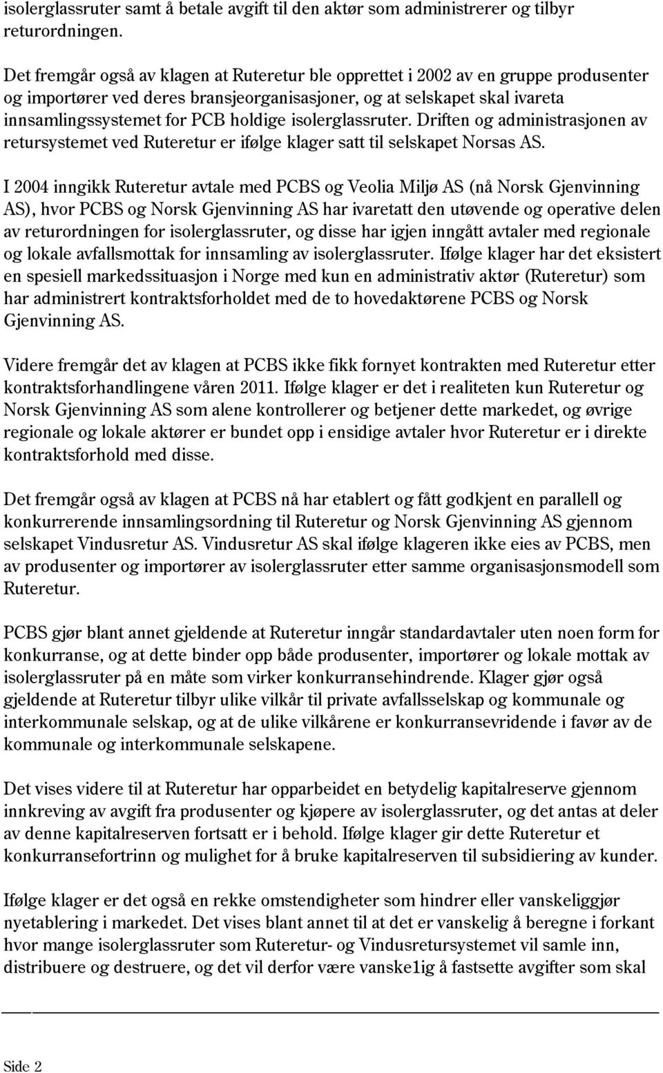 isolerglassruter. Driften og administrasjonen av retursystemet ved Ruteretur er ifølge klager satt til selskapet Norsas AS.