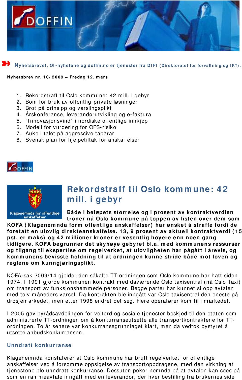 Modell for vurdering for OPS-risiko 7. Auke i talet på aggressive taparar 8. Svensk plan for hjelpetiltak for anskaffelser Rekordstraff til Oslo kommune: 42 mill.