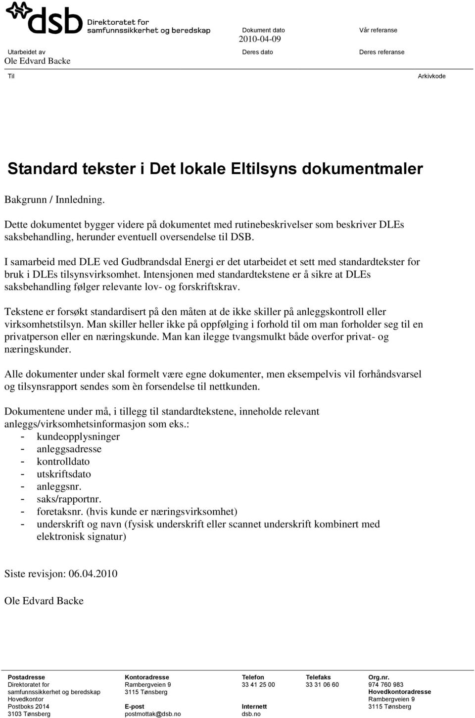 I samarbeid med DLE ved Gudbrandsdal Energi er det utarbeidet et sett med standardtekster for bruk i DLEs tilsynsvirksomhet.