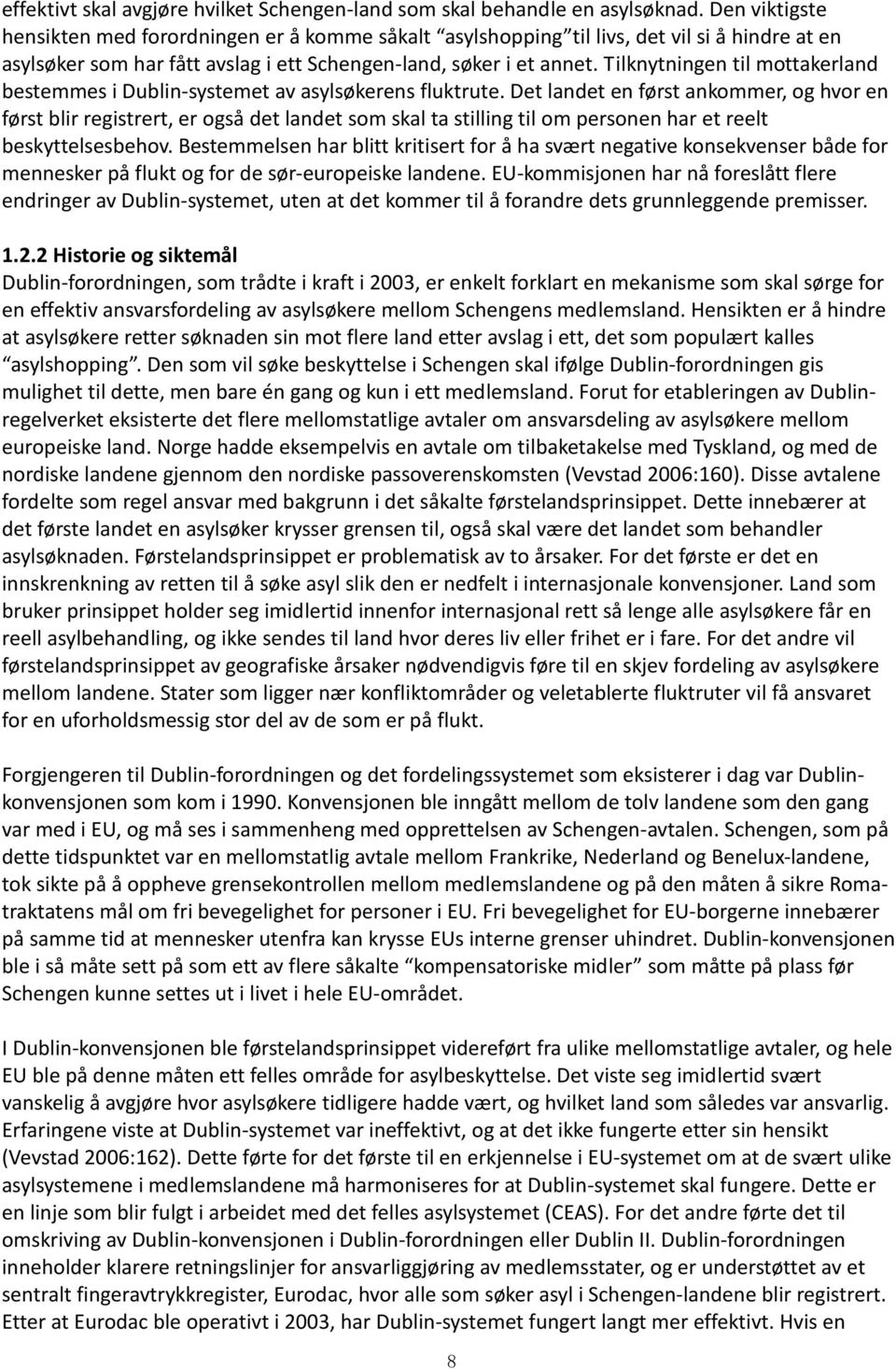 Tilknytningen til mottakerland bestemmes i Dublin-systemet av asylsøkerens fluktrute.