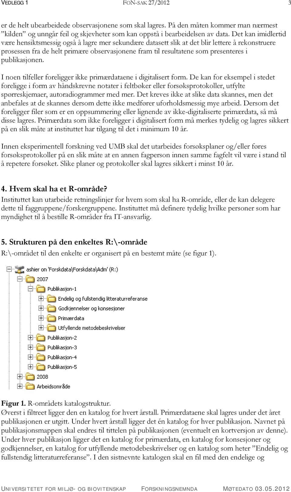 publikasjonen. I noen tilfeller foreligger ikke primærdataene i digitalisert form.