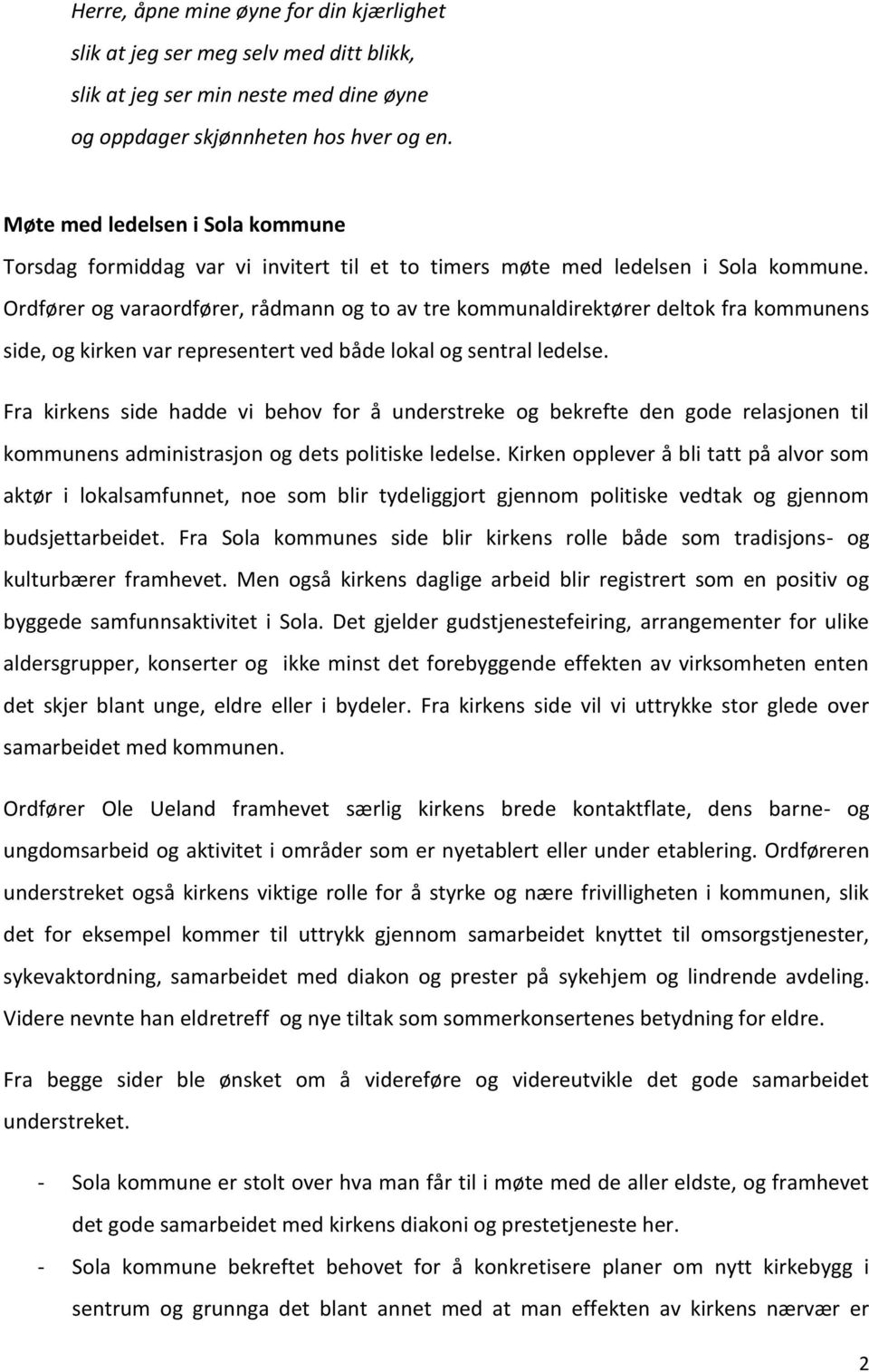 Ordfører og varaordfører, rådmann og to av tre kommunaldirektører deltok fra kommunens side, og kirken var representert ved både lokal og sentral ledelse.