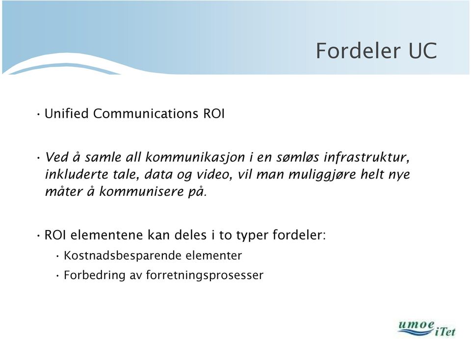 muliggjøre helt nye måter å kommunisere på.