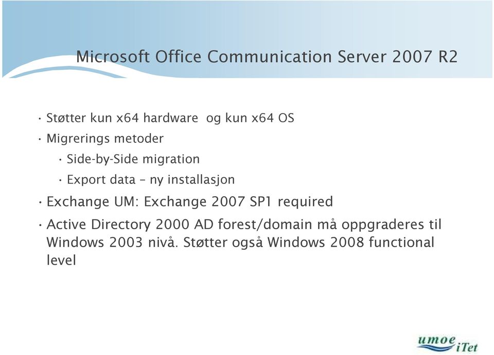 Exchange UM: Exchange 2007 SP1 required Active Directory 2000 AD forest/domain