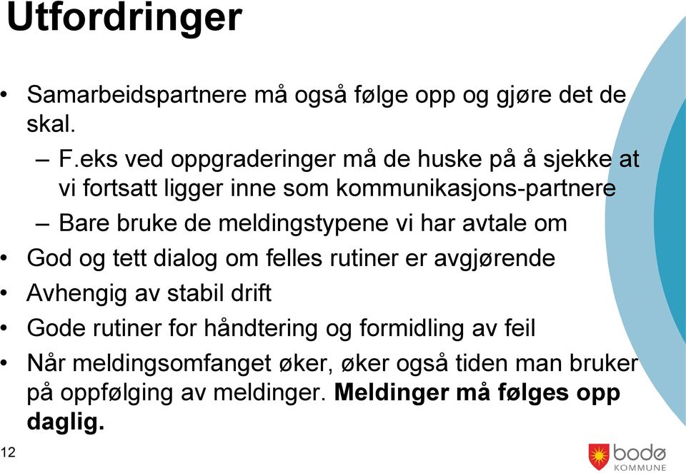 meldingstypene vi har avtale om God og tett dialog om felles rutiner er avgjørende Avhengig av stabil drift Gode