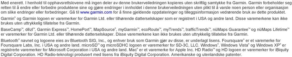 endringer eller forbedringer. Gå til www.garmin.com for å finne gjeldende oppdateringer og tilleggsinformasjon vedrørende bruk av dette produktet. Garmin og Garmin logoen er varemerker for Garmin Ltd.