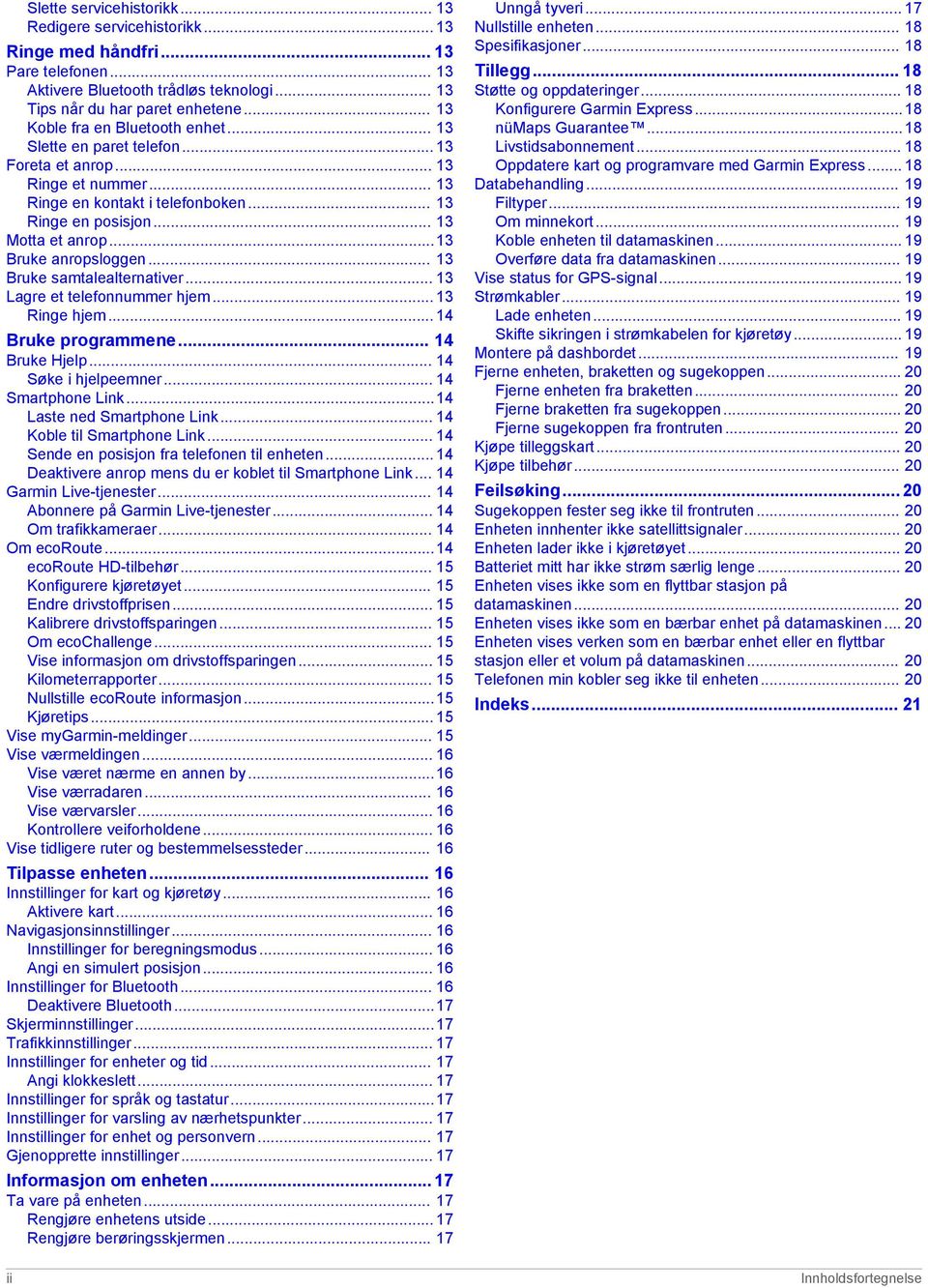 ..13 Bruke anropsloggen... 13 Bruke samtalealternativer... 13 Lagre et telefonnummer hjem... 13 Ringe hjem... 14 Bruke programmene... 14 Bruke Hjelp... 14 Søke i hjelpeemner... 14 Smartphone Link.