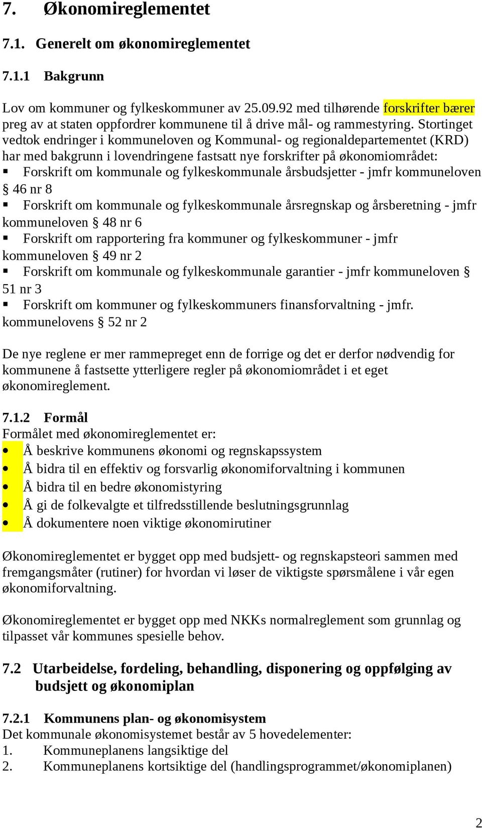 Stortinget vedtok endringer i kommuneloven og Kommunal- og regionaldepartementet (KRD) har med bakgrunn i lovendringene fastsatt nye forskrifter på økonomiområdet: Forskrift om kommunale og