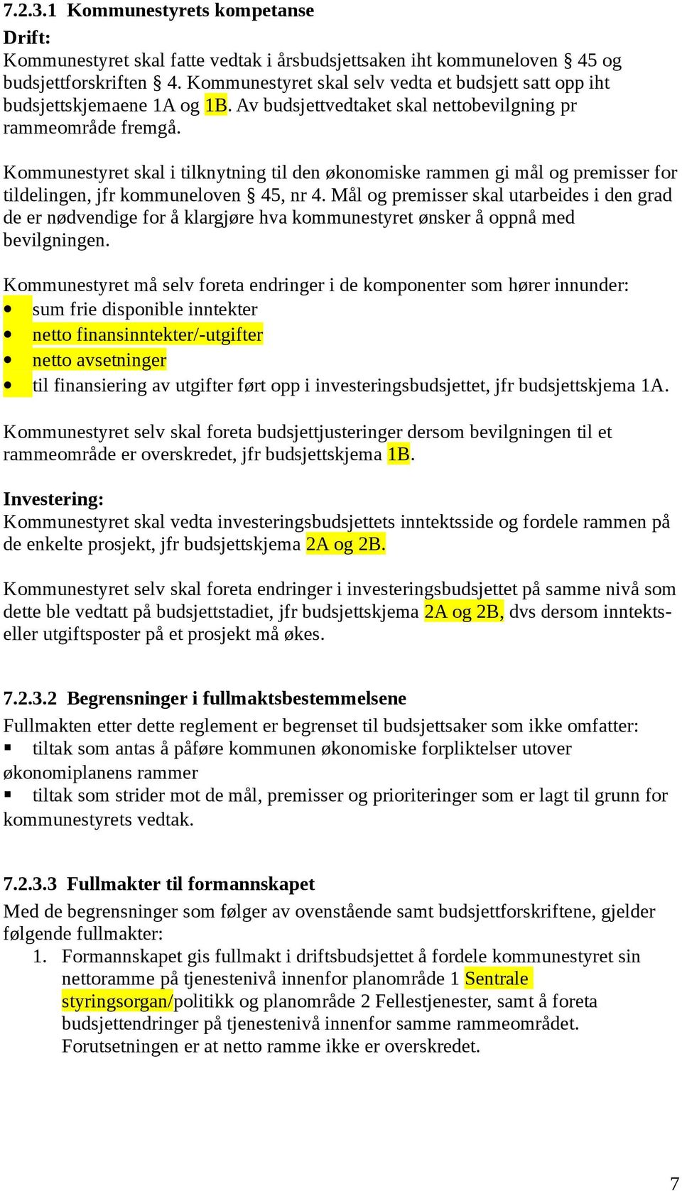 Kommunestyret skal i tilknytning til den økonomiske rammen gi mål og premisser for tildelingen, jfr kommuneloven 45, nr 4.