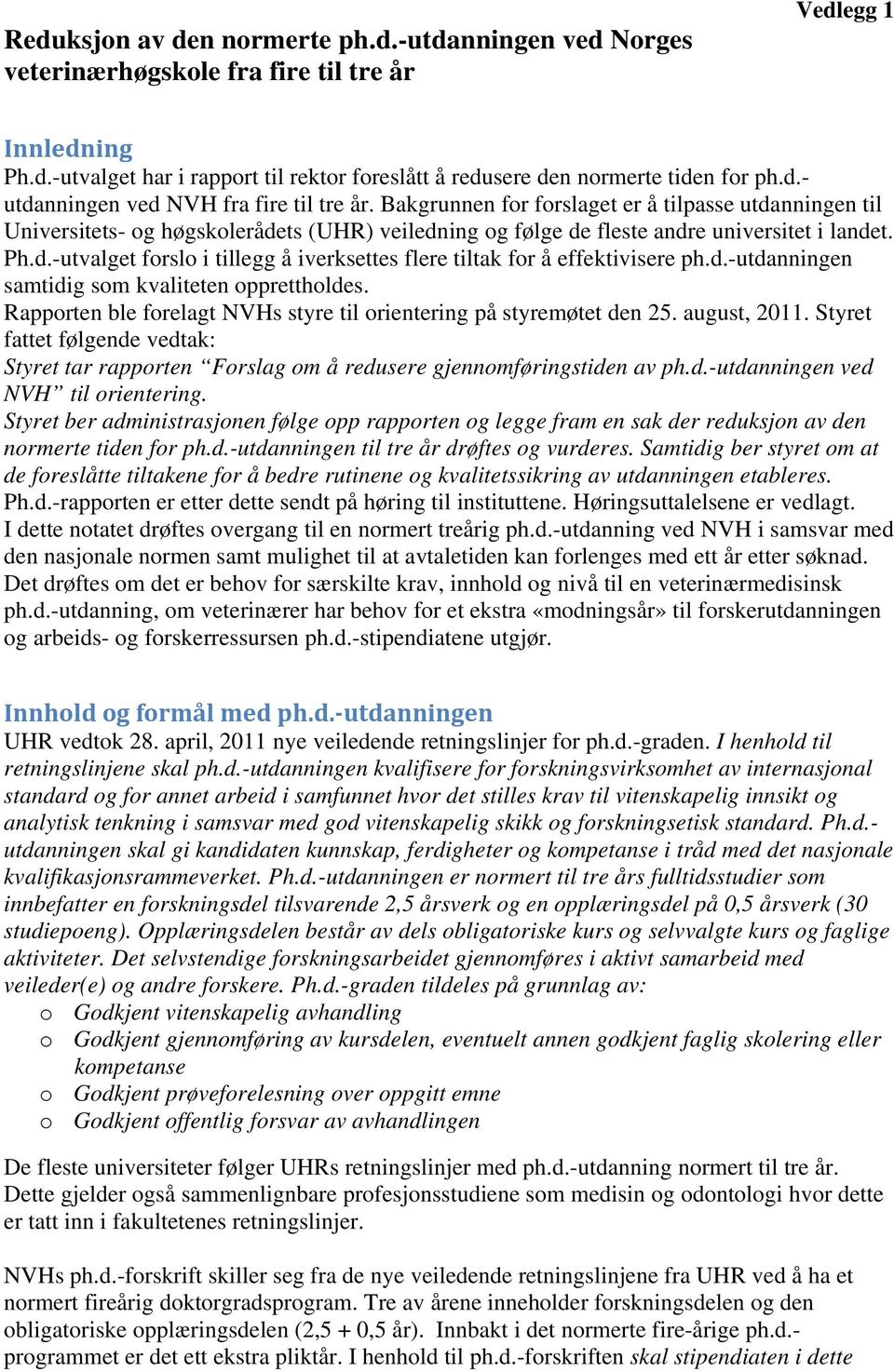 d.-utvalget forslo i tillegg å iverksettes flere tiltak for å effektivisere ph.d.-utdanningen samtidig som kvaliteten opprettholdes.