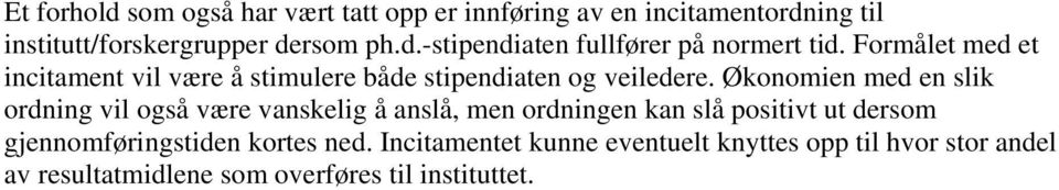 Økonomien med en slik ordning vil også være vanskelig å anslå, men ordningen kan slå positivt ut dersom