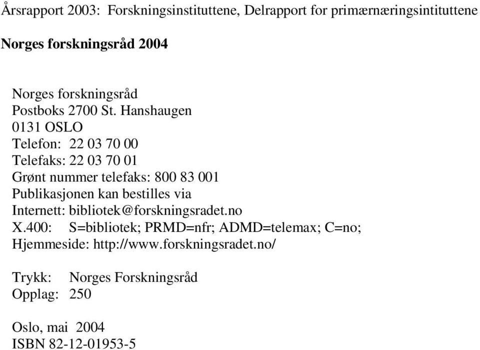 Hanshaugen 0131 OSLO Telefon: 22 03 70 00 Telefaks: 22 03 70 01 Grønt nummer telefaks: 800 83 001 Publikasjonen kan