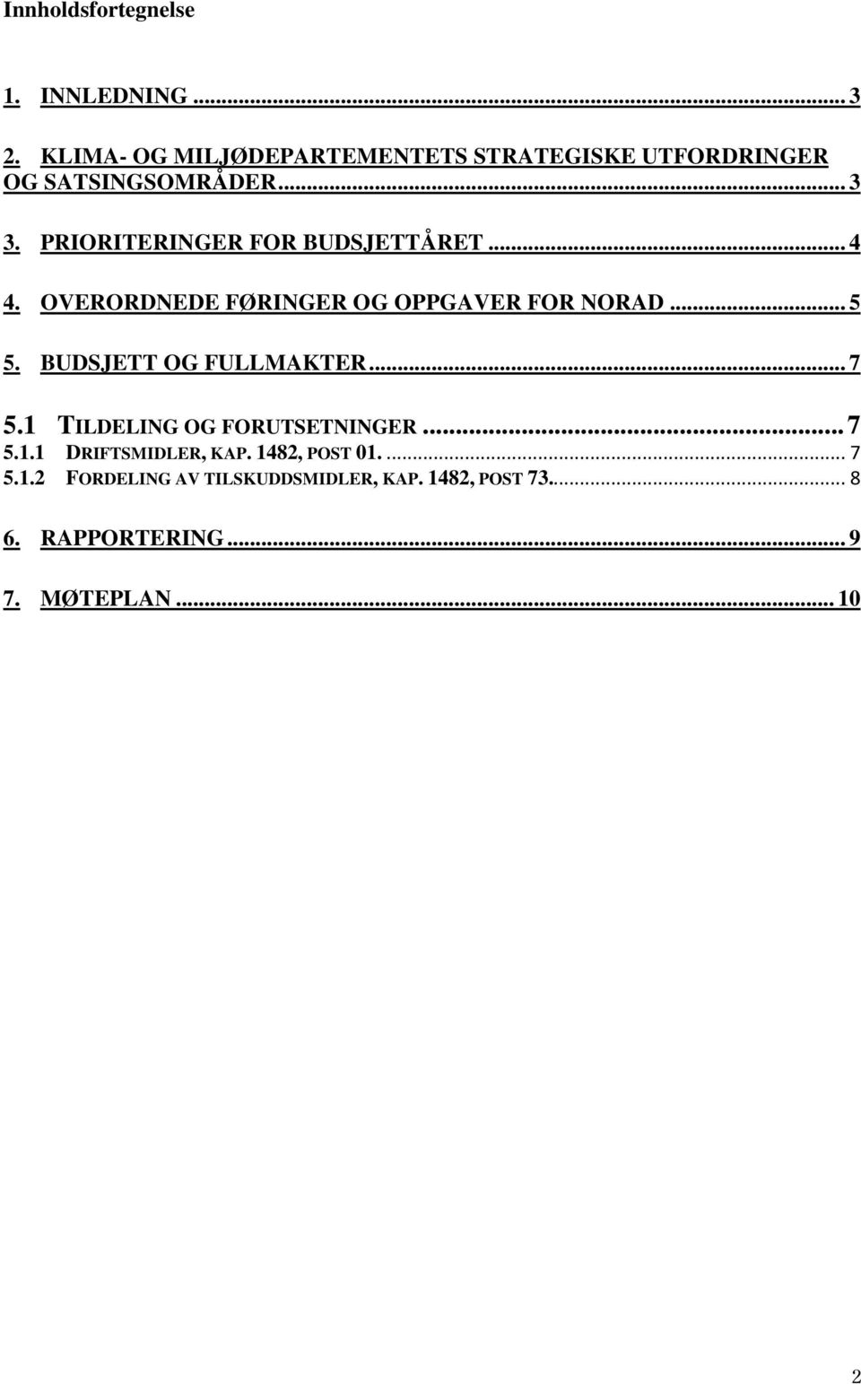 PRIORITERINGER FOR BUDSJETTÅRET... 4 4. OVERORDNEDE FØRINGER OG OPPGAVER FOR NORAD... 5 5.